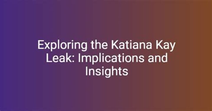 Katiana Kay Leaks Discoveries And Insights Revealed